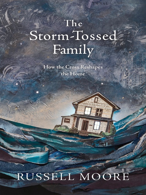 Title details for The Storm-Tossed Family by Russell D. Moore - Available